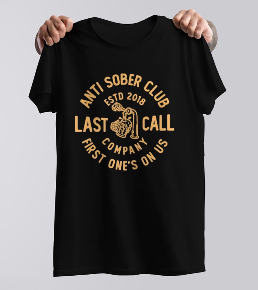 Anti Sober Club Last Call First One's On Us ESTD 2018 Company T-Shirt