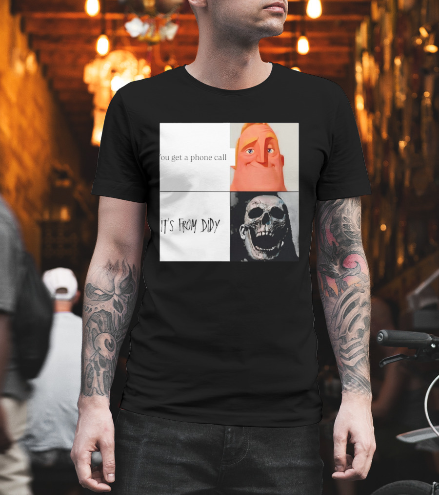 You Get A Phone Call It's From Didy Humor Meme T-Shirt
