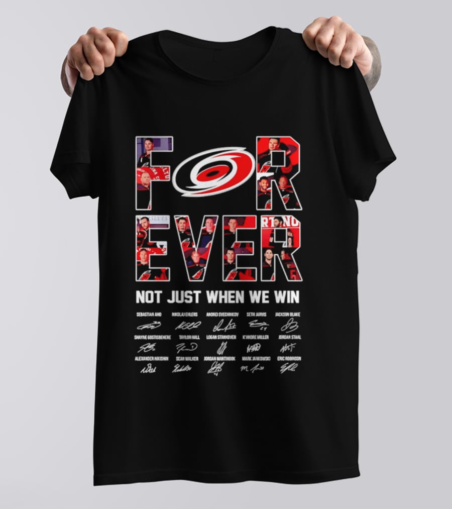 Carolina Hurricanes Forever Not Just When We Win Players Signatures T-Shirt