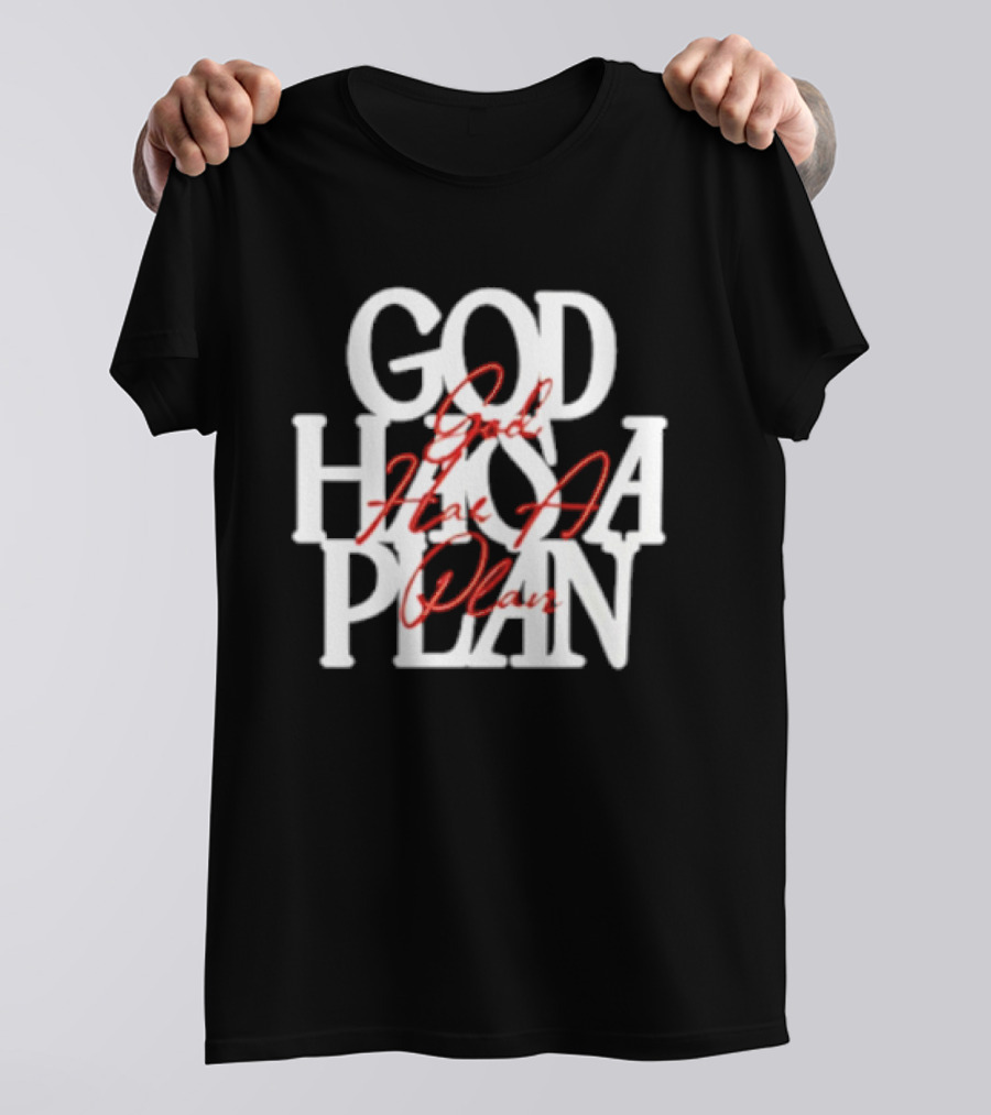 God Has A Plan God Has A Plan T-Shirt