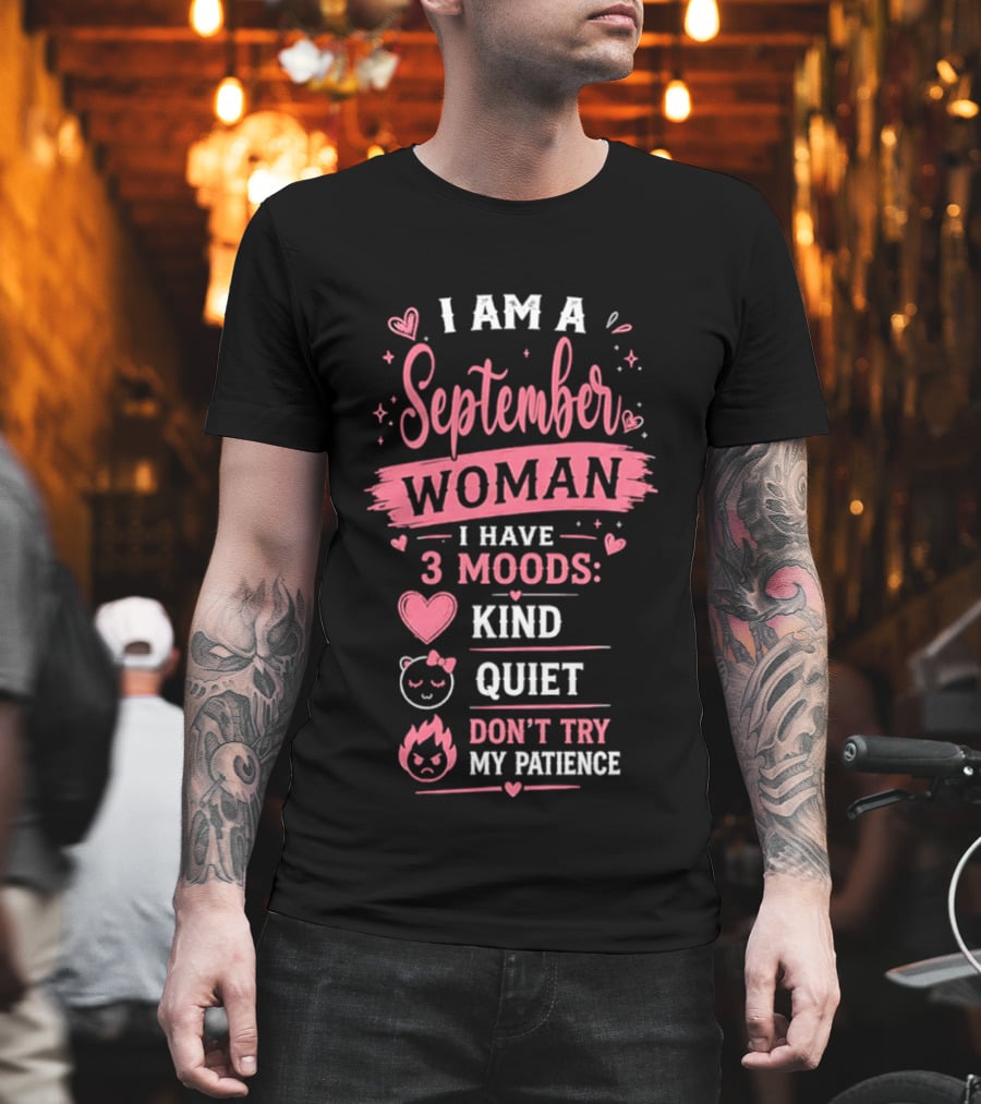 I Am A September Woman I Have 3 Moods Kind Quiet Don't Try My Patience T-Shirt