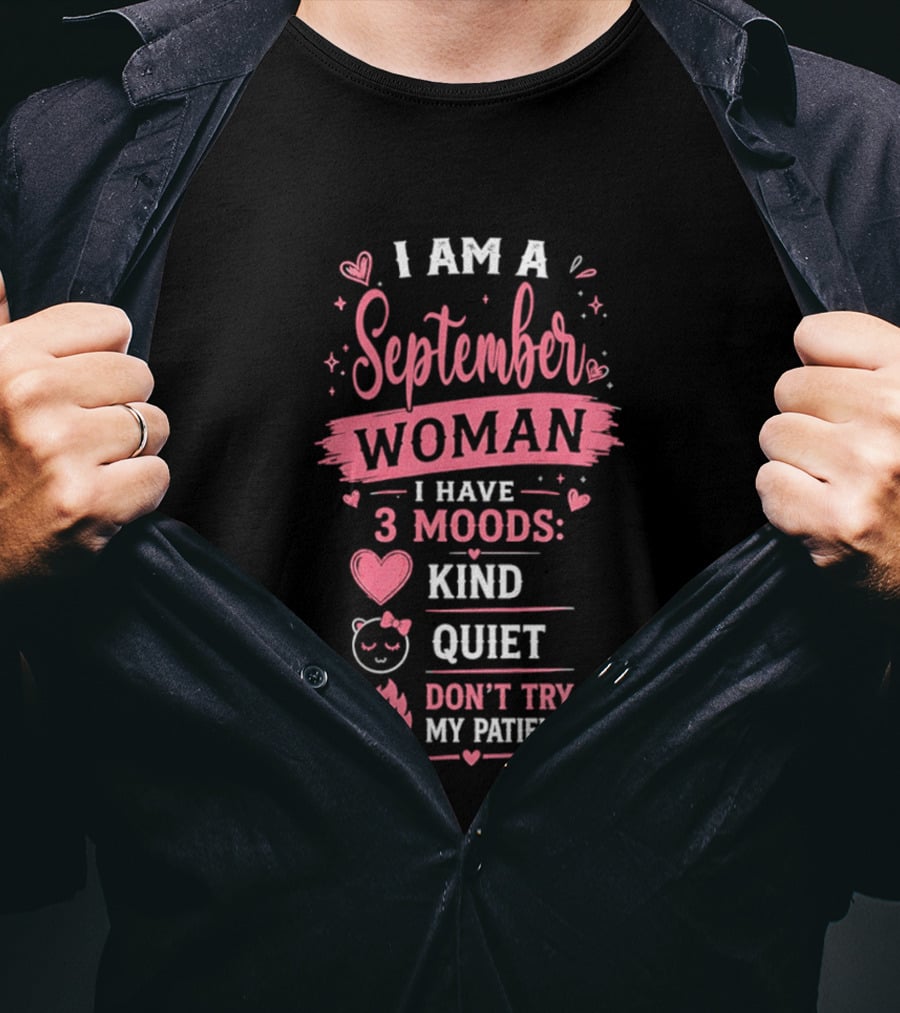 I Am A September Woman I Have 3 Moods Kind Quiet Don't Try My Patience T-Shirt