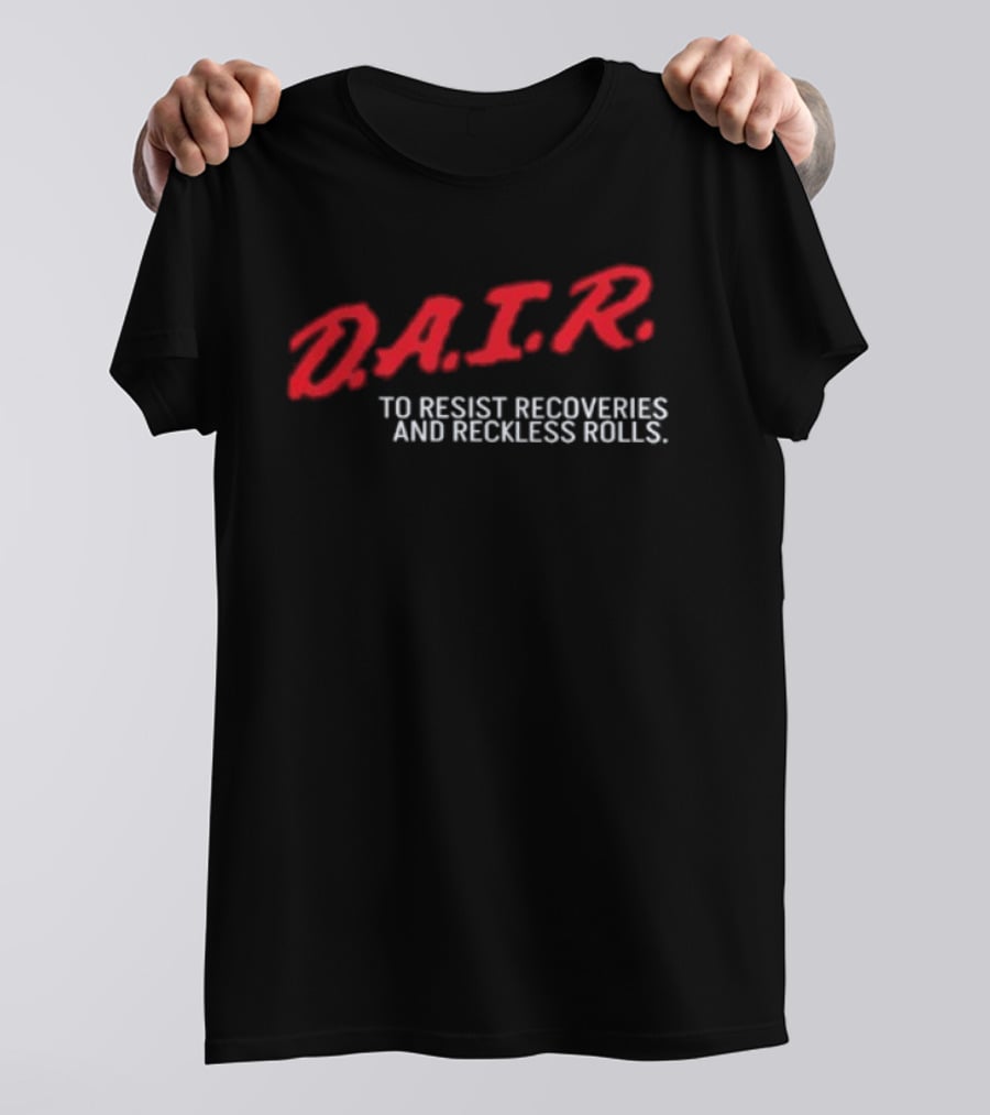 D.A.I.R. To Resist Recoveries And Reckless Rolls T-Shirt
