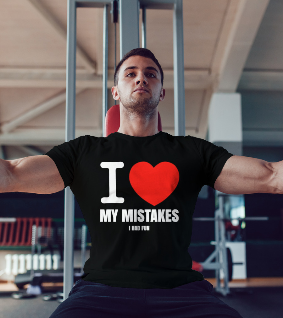 I Love My Mistakes Heart Fun T-Shirt