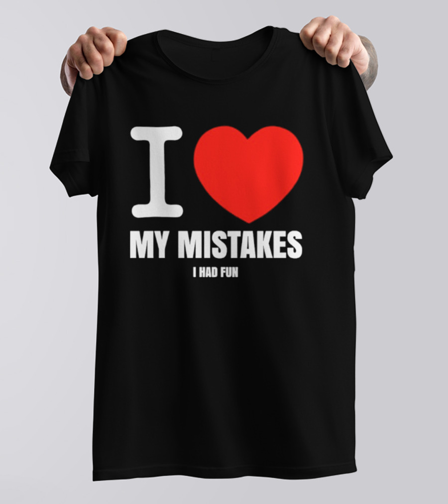 I Love My Mistakes Heart Fun T-Shirt