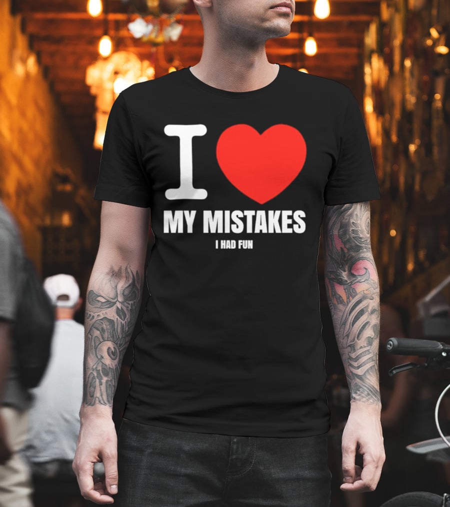 I Love My Mistakes Heart Fun T-Shirt