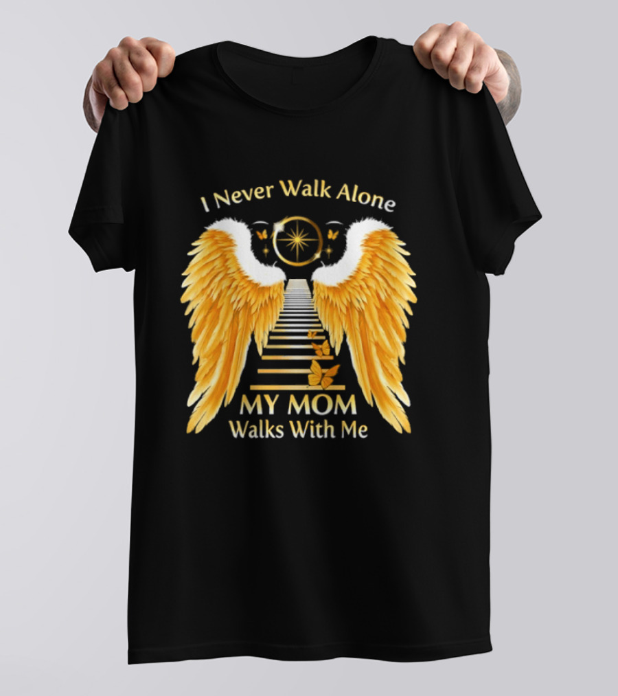 I Never Walk Alone My Mom Walks With Me Angel Wings Heavenly Path T-Shirt