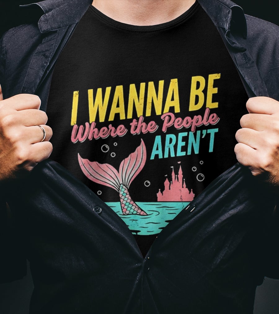 I Wanna Be Where The People Aren't Mermaid Tail Castle Water Bubbles T-Shirt