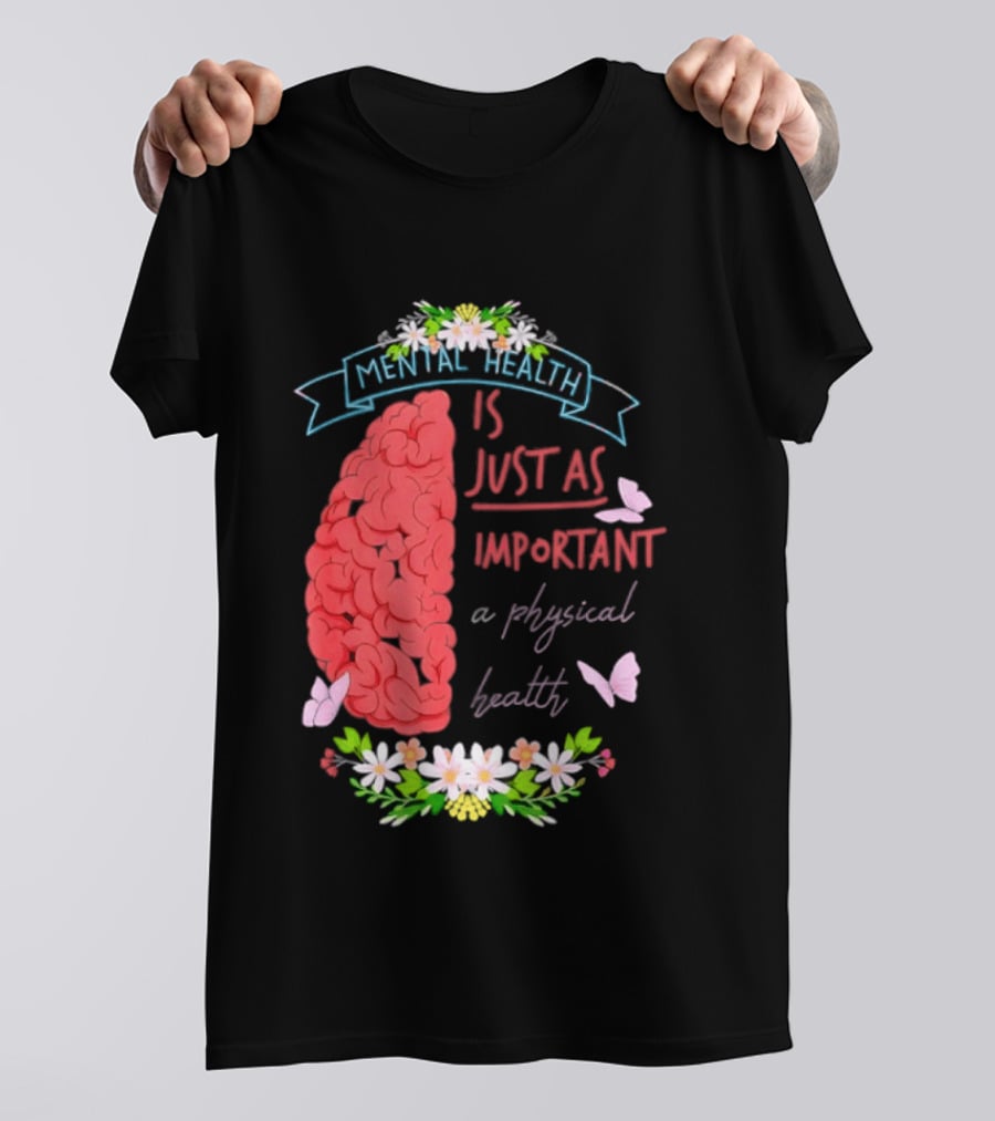 Mental Health Is Just As Important As Physical Health Brain And Butterfly Floral T-Shirt