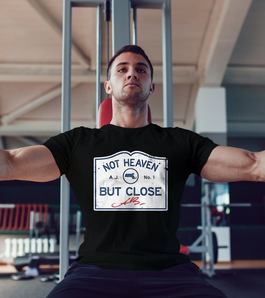 Not Heaven But Close Massachusetts AJ No 1 T-Shirt