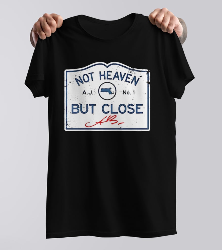 Not Heaven But Close Massachusetts AJ No 1 T-Shirt