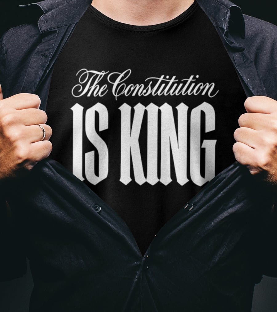The Constitution Is King T-Shirt