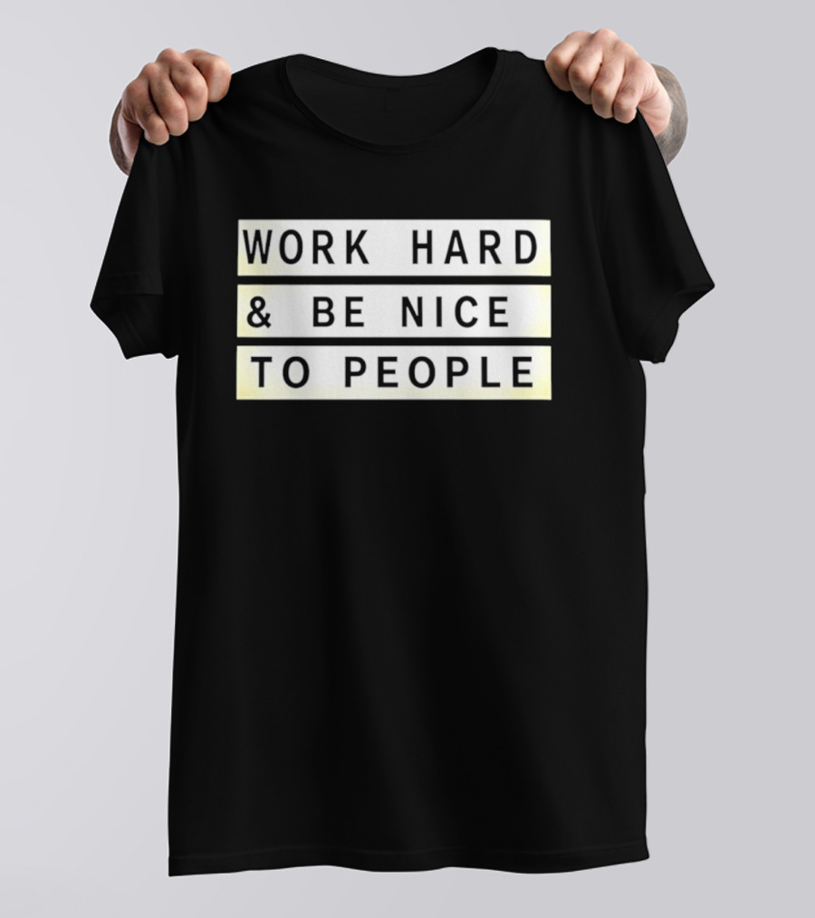 Work Hard Be Nice To People Motivational T-Shirt