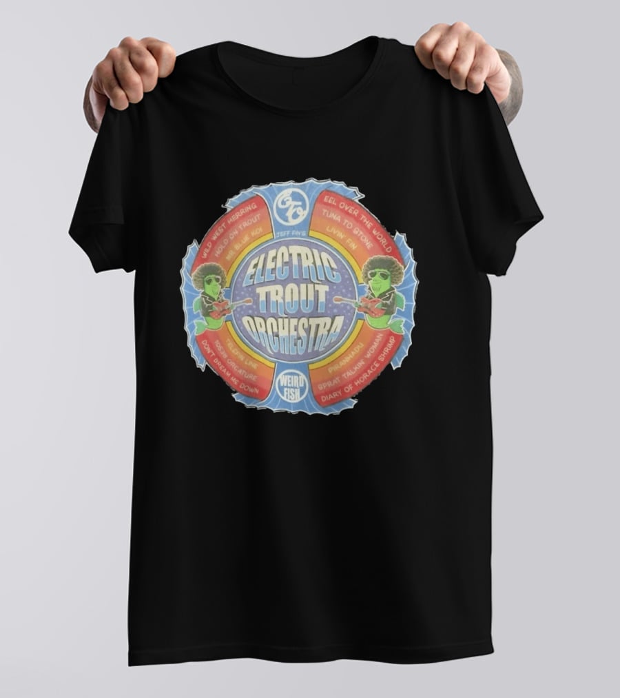 Jeff Fin's Electric Trout Orchestra Weird Fish Wild West Herring Hold On Trout Eel Over The World Tuna To Stone T-Shirt
