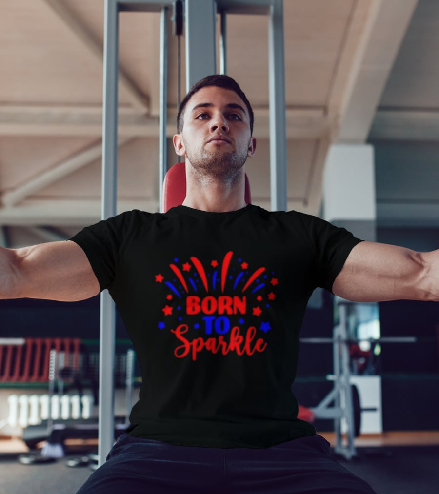 Born To Sparkle Red And Blue Stars Fireworks Celebration T-Shirt