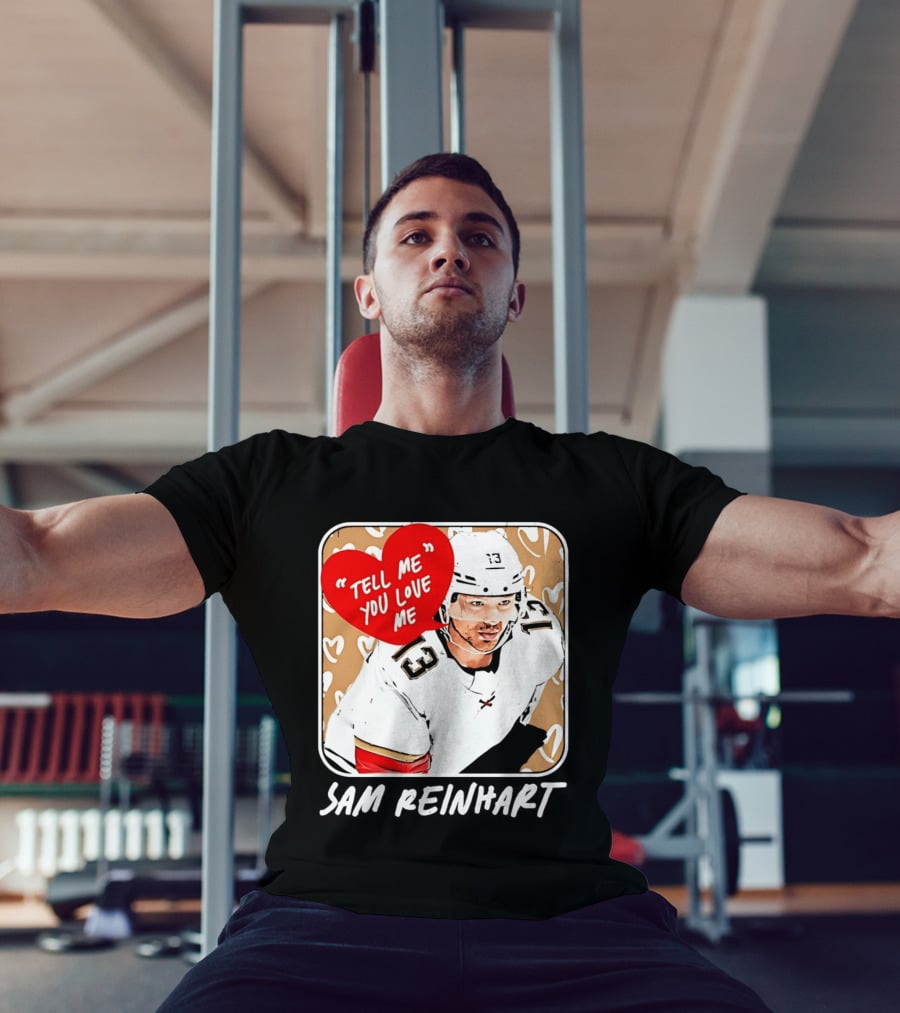 Florida Panthers Hockey Sam Reinhart Tell Me You Love Me T-Shirt