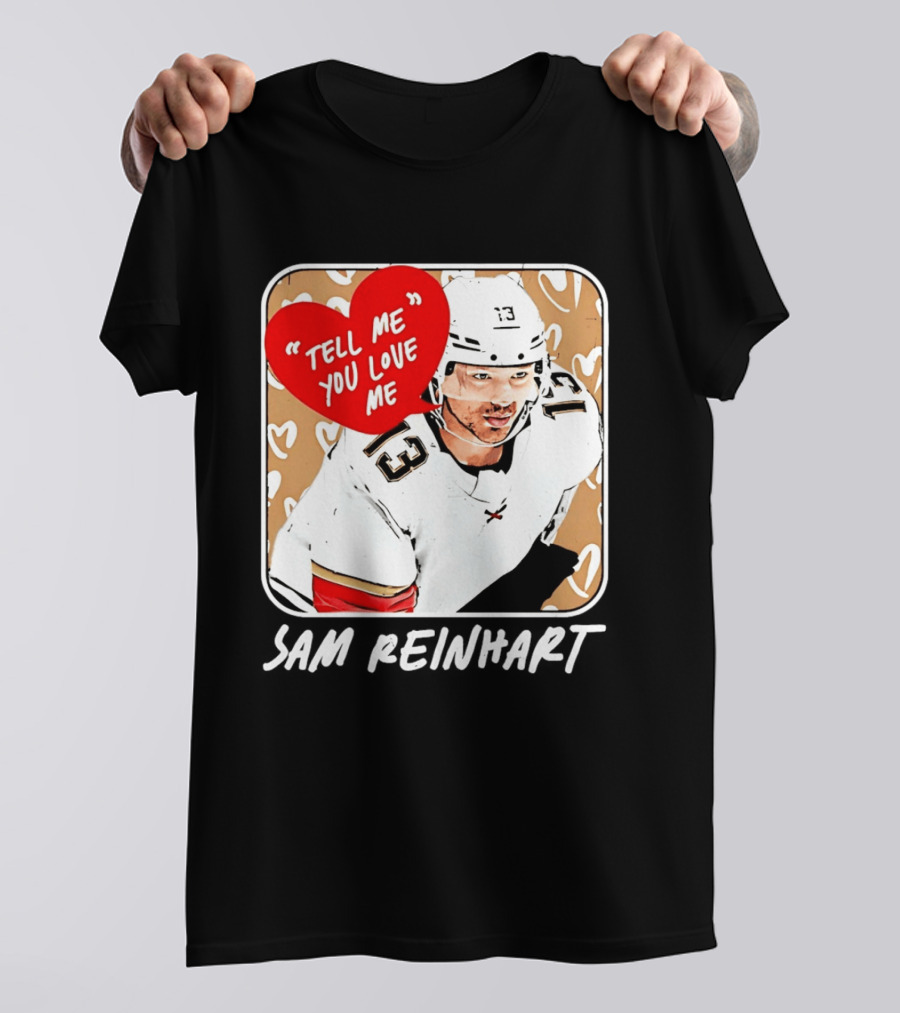 Florida Panthers Hockey Sam Reinhart Tell Me You Love Me T-Shirt