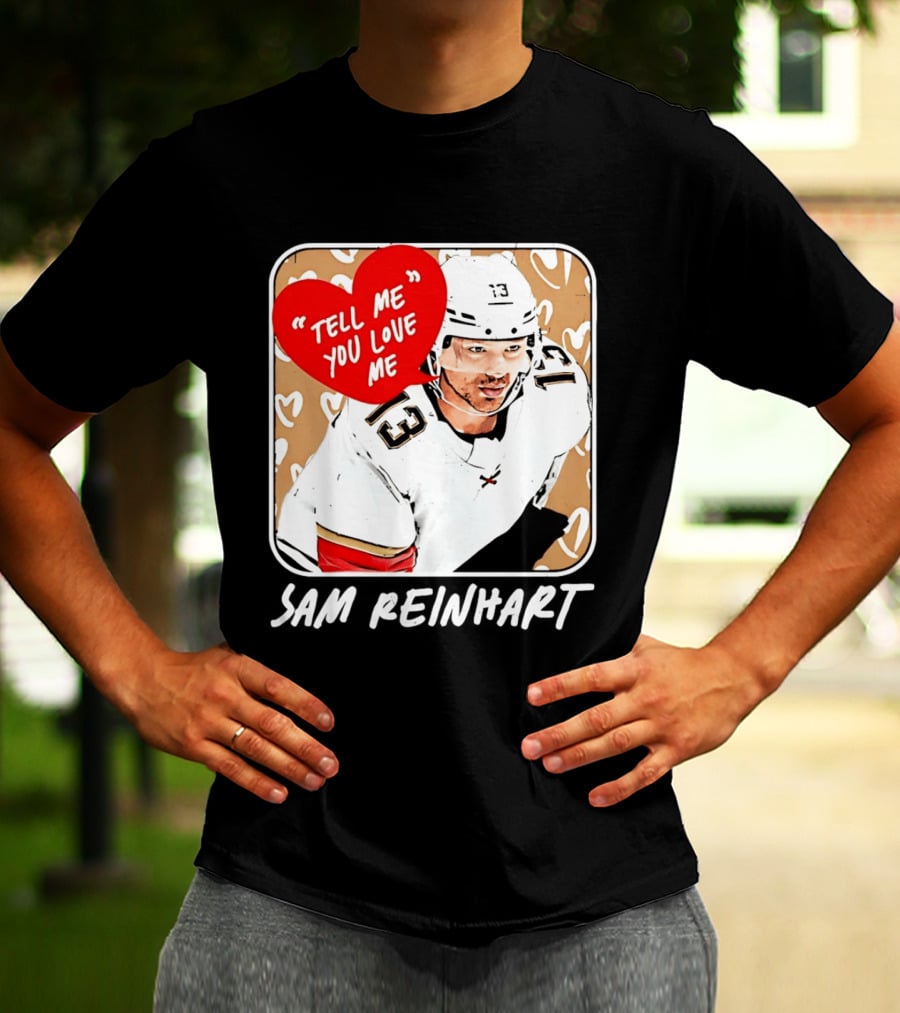 Florida Panthers Hockey Sam Reinhart Tell Me You Love Me T-Shirt
