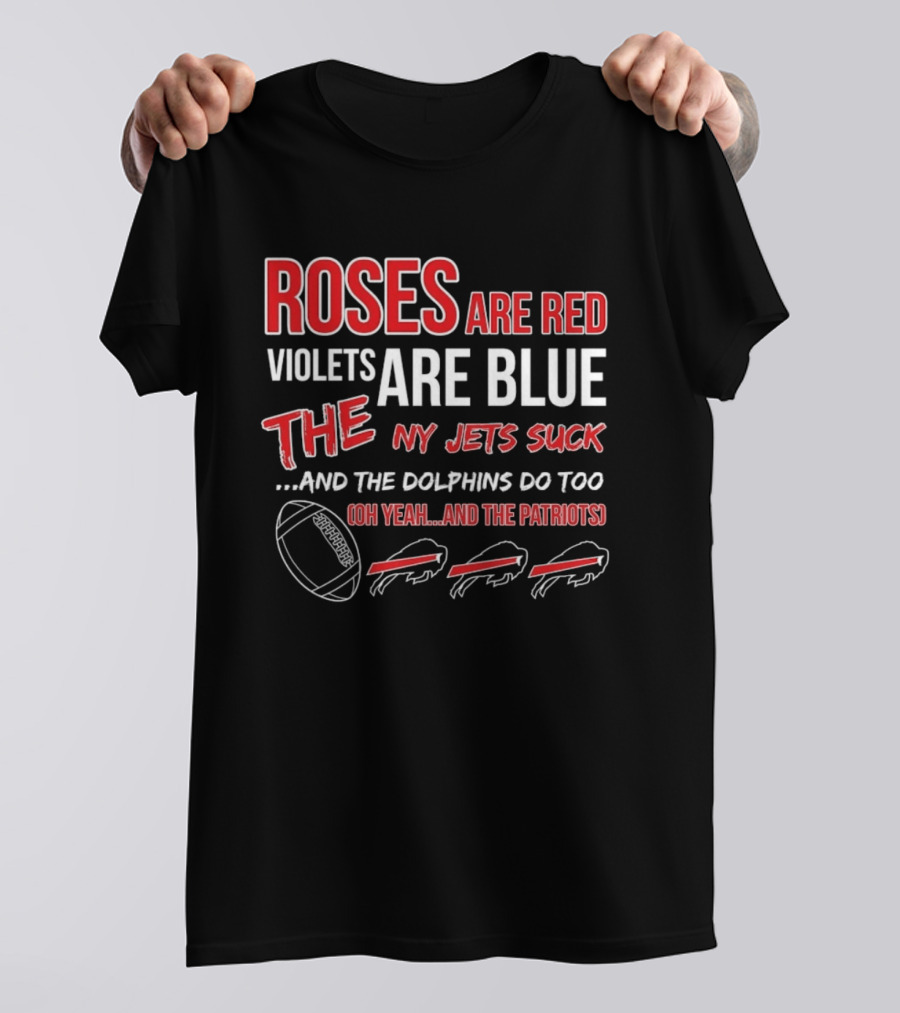 Roses Are Red Violets Are Blue NY Jets Suck Dolphins Do Too Oh Yeah Patriots Buffalo Fans Football T-Shirt