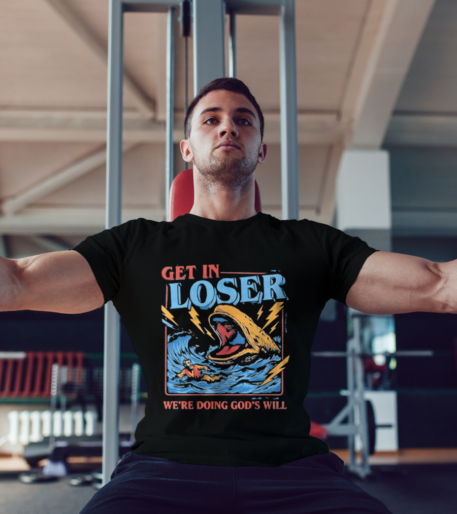 Get In Loser We're Doing God's Will Jonah And The Whale Religious Humor T-Shirt