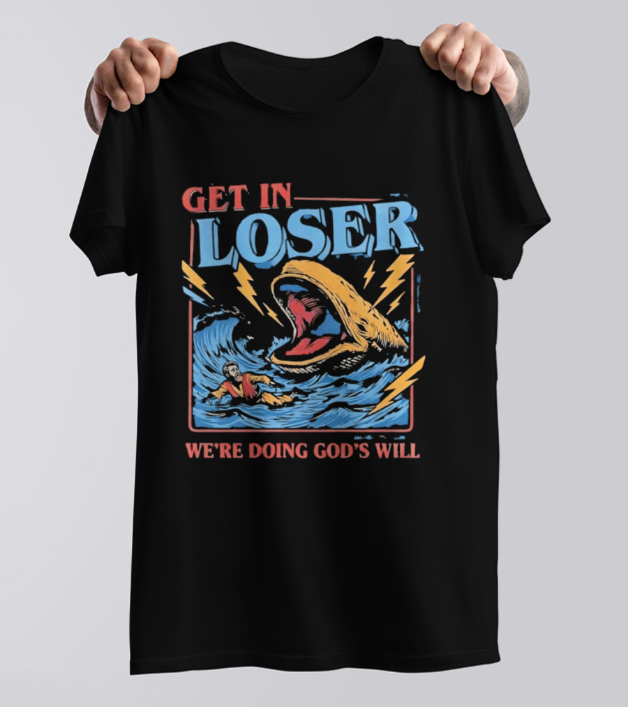 Get In Loser We're Doing God's Will Jonah And The Whale Religious Humor T-Shirt