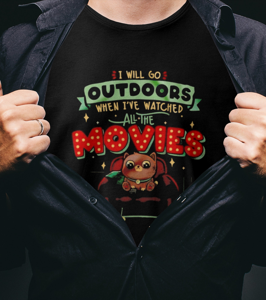 I Will Go Outdoors When I've Ed All The Movies Cat T-Shirt