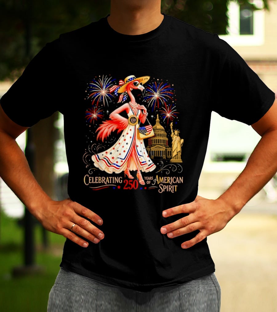 Celebrating 250 Years Of American Spirit Flamingo Statue Of Liberty Capitol Fireworks T-Shirt