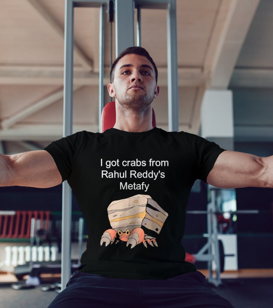 I Got Crabs From Rahul Reddy's Metafy Crustle Rock Crab T-Shirt