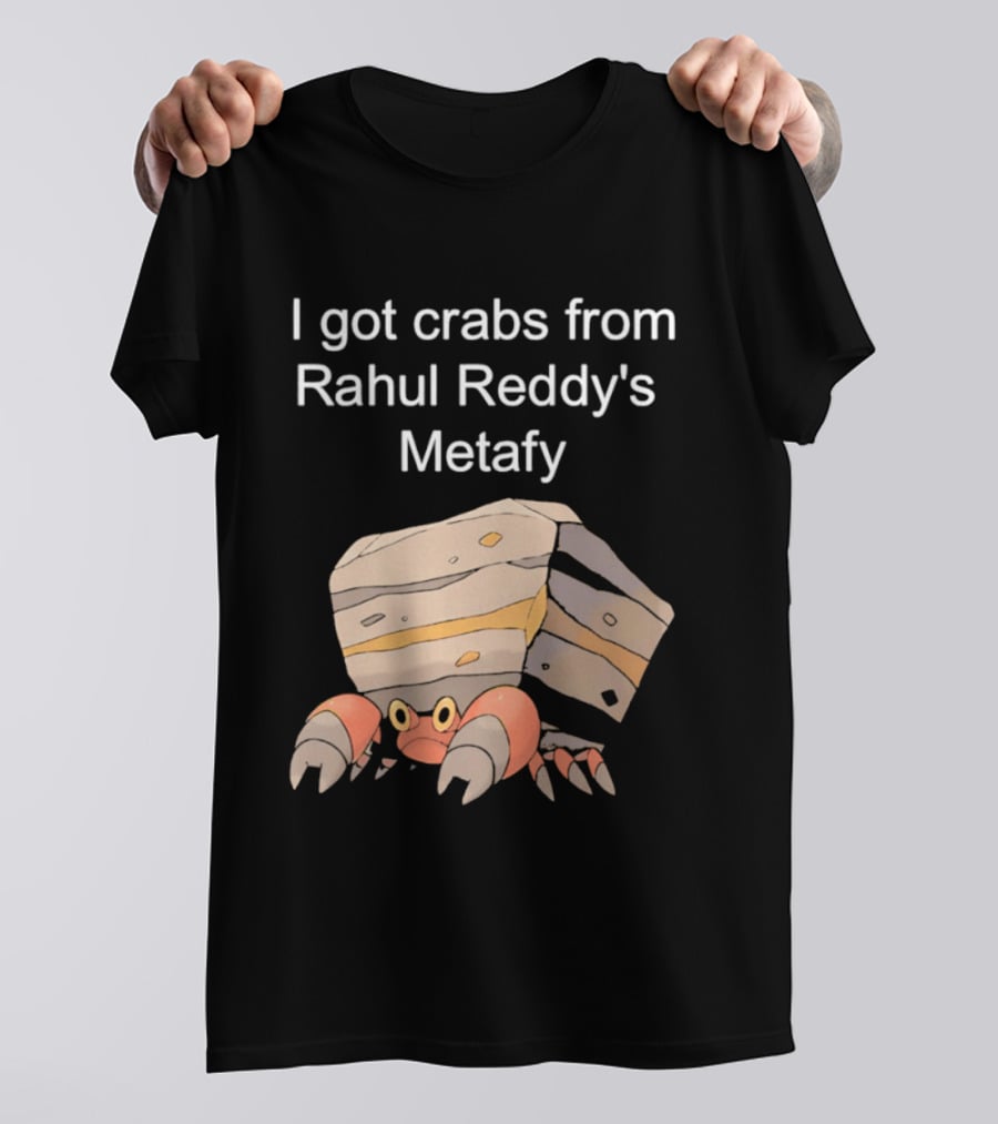 I Got Crabs From Rahul Reddy's Metafy Crustle Rock Crab T-Shirt