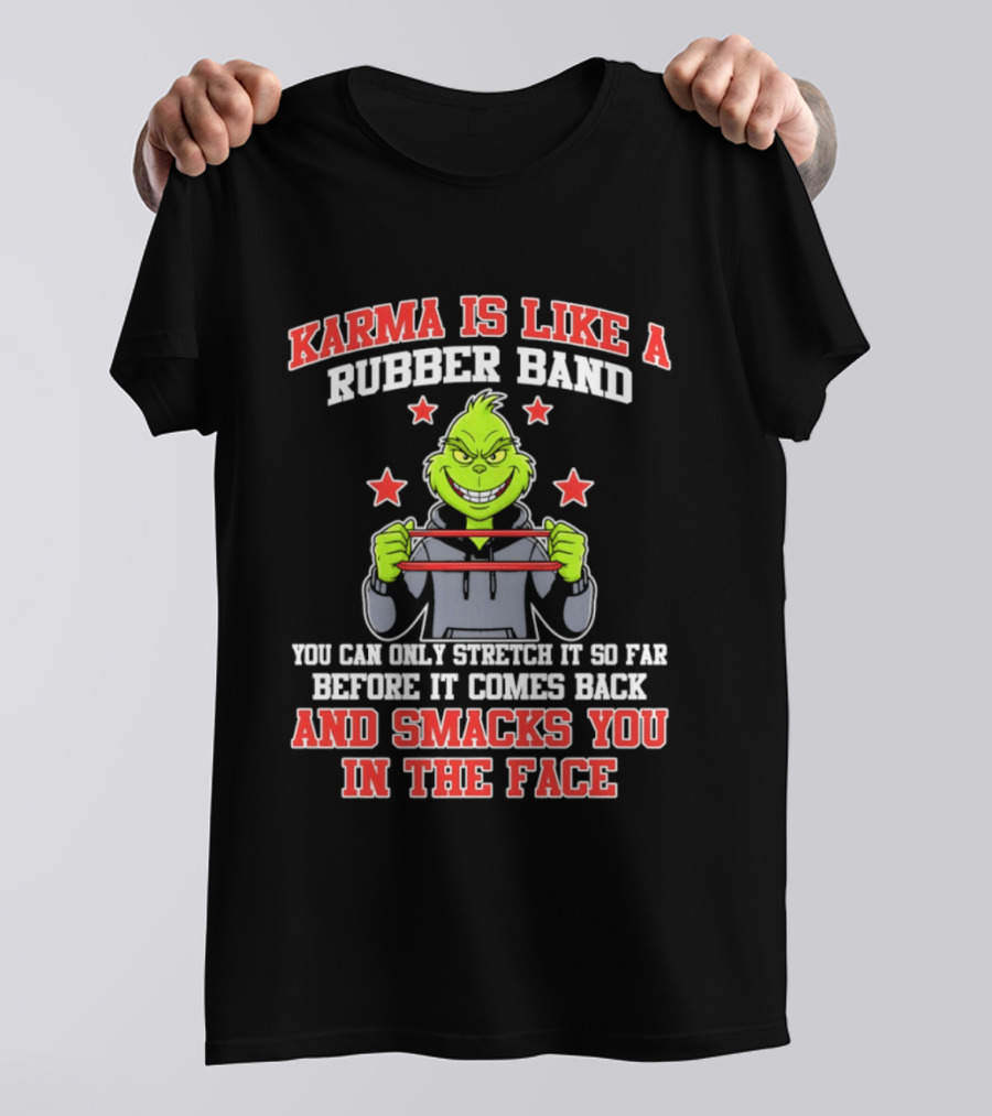 Karma Is Like A Rubber Band Grinch Smacks You In The Face T-Shirt