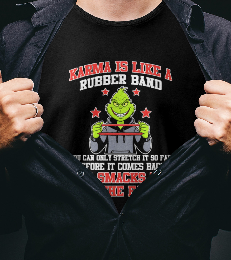 Karma Is Like A Rubber Band Grinch Smacks You In The Face T-Shirt