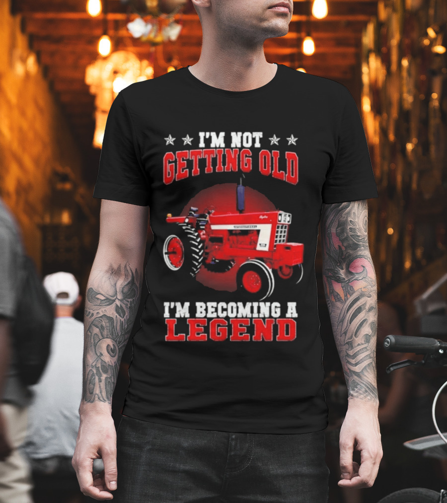 International Harvester I'm Not Getting Old I'm Becoming A Legend Tractor T-Shirt