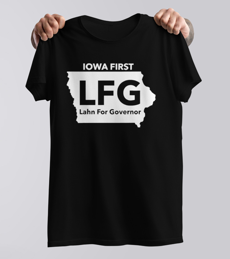 Iowa First LFG Lahn For Governor Political Campaign T-Shirt