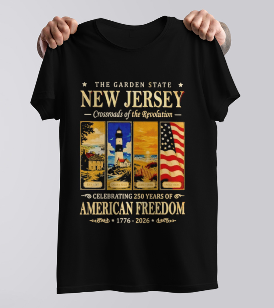 The Garden State New Jersey Crossroads Of The Revolution Celebrating 250 Years Of American Freedom 1776 2026 T-Shirt