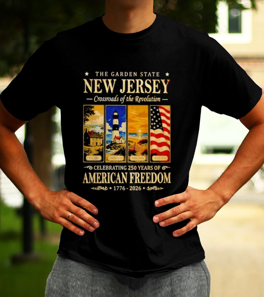 The Garden State New Jersey Crossroads Of The Revolution Celebrating 250 Years Of American Freedom 1776 2026 T-Shirt