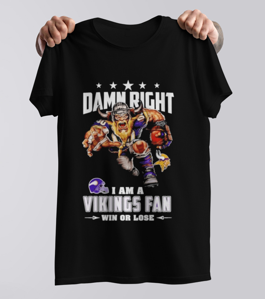 Minnesota Vikings Damn Right I Am A Vikings Fan Win Or Lose T-Shirt