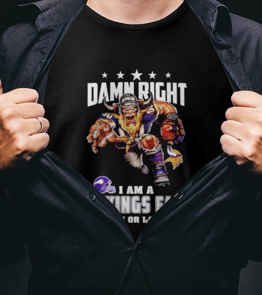Minnesota Vikings Damn Right I Am A Vikings Fan Win Or Lose T-Shirt