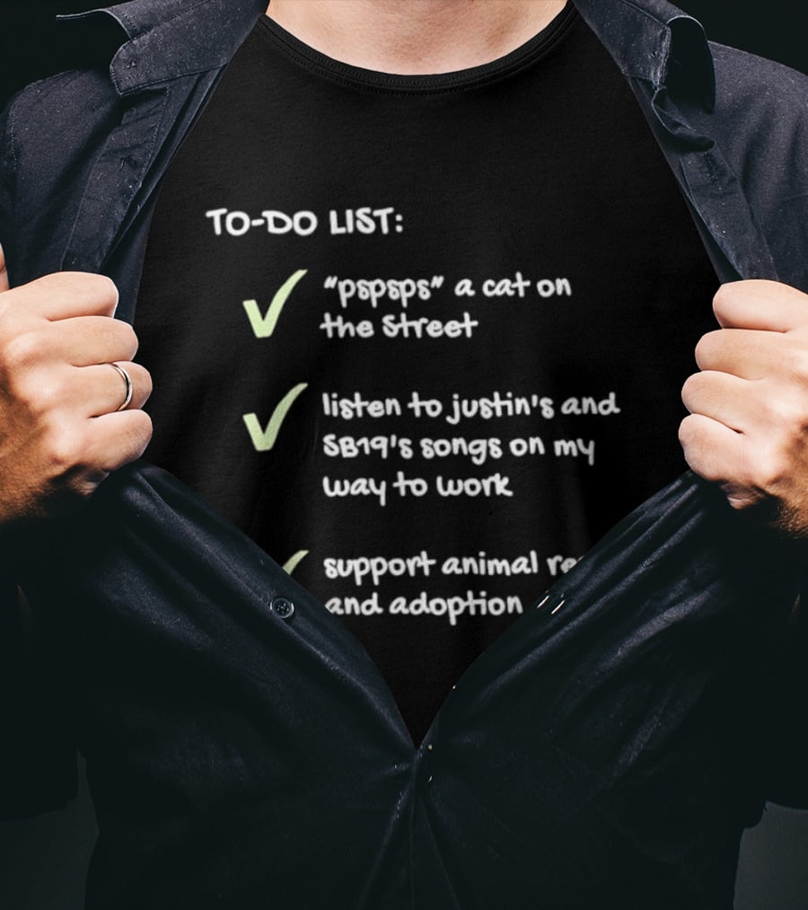 To Do List Pspsps A Cat Listen To Justin Bert Songs Support Animal Rescue Adoption Checkmarks T-Shirt