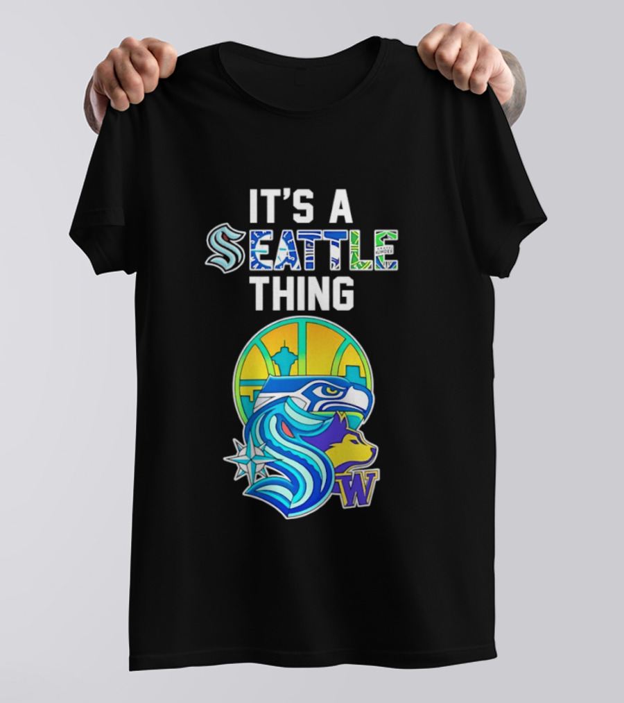 It's A Seattle Thing Seahawks Kraken Mariners Sounders Washington Huskies T-Shirt