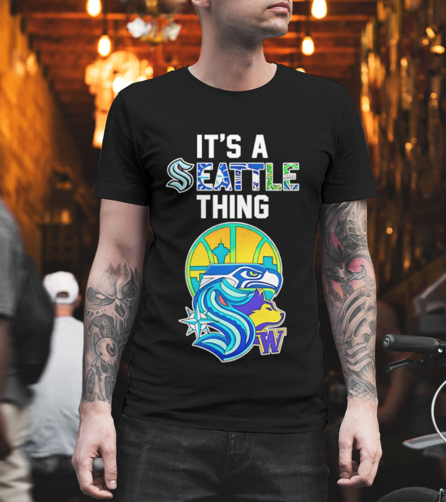 It's A Seattle Thing Seahawks Kraken Mariners Sounders Washington Huskies T-Shirt