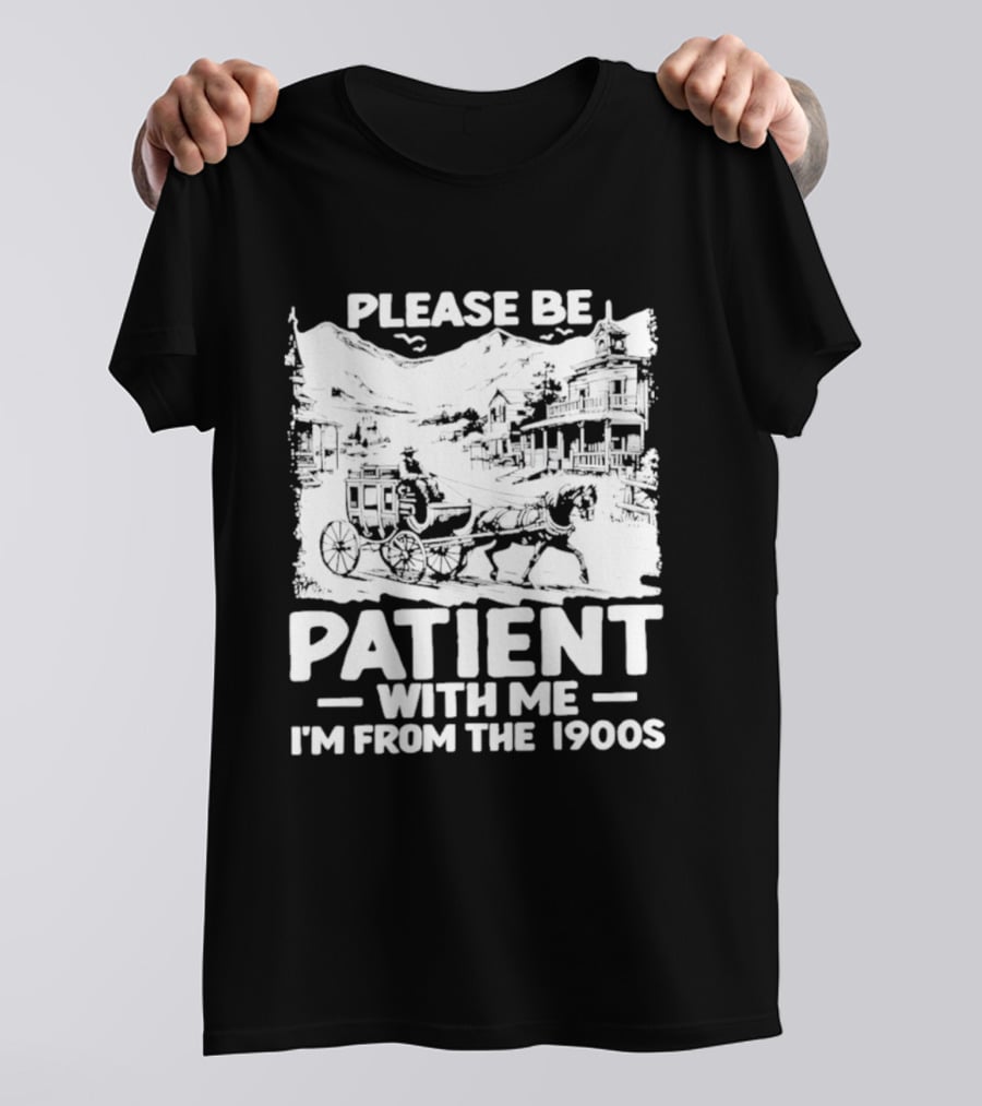 Please Be Patient With Me I'm From The 1900s Classic Nostalgia T-Shirt