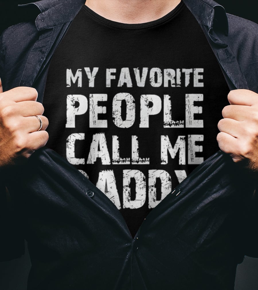 My Favorite People Call Me Daddy Novelty T-Shirt