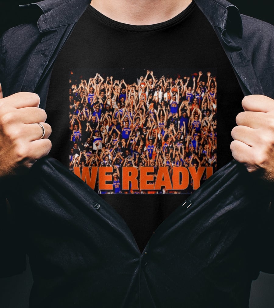 New York Knicks We Ready Cheering Fans Crowd Celebration T-Shirt