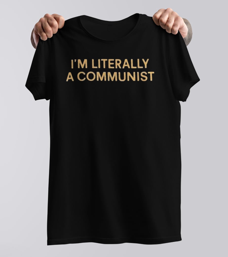 I'm Literally A Communist Phrase In Bold Yellow T-Shirt