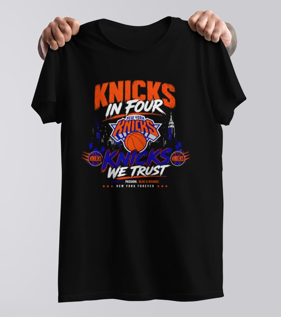 New York Knicks In Four We Trust Basketball Team New York Forever T-Shirt