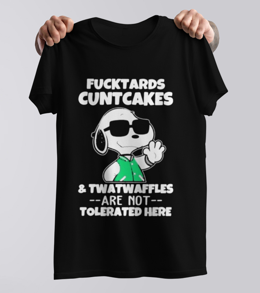 Snoopy Fucktards Cuntcakes Twatwaffles Are Not Tolerated Here T-Shirt