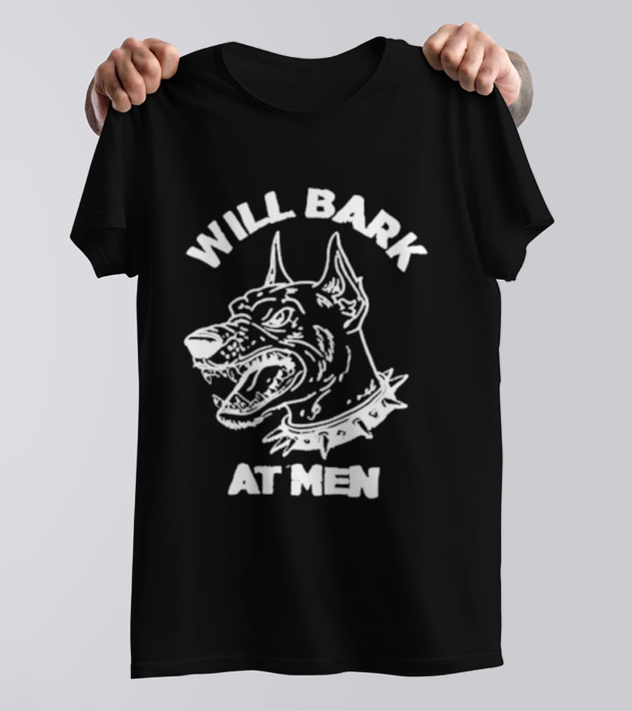 Will Bark At Men Dog T-Shirt