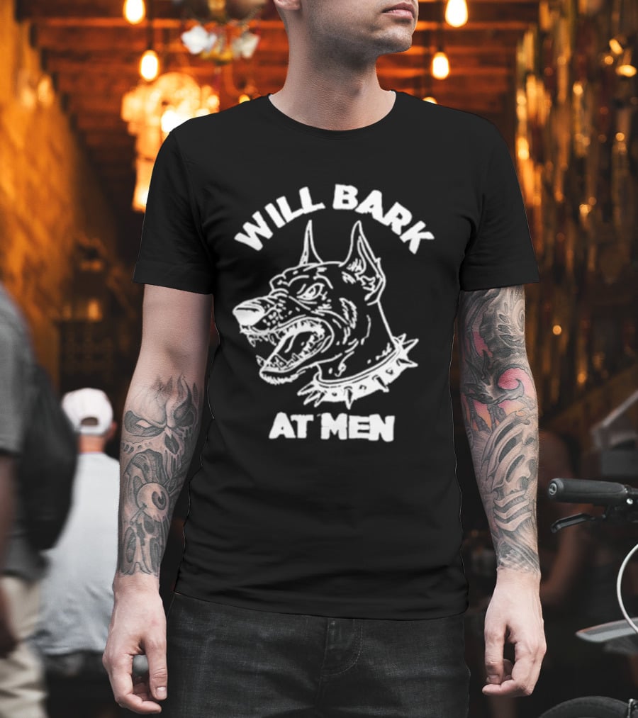Will Bark At Men Dog T-Shirt