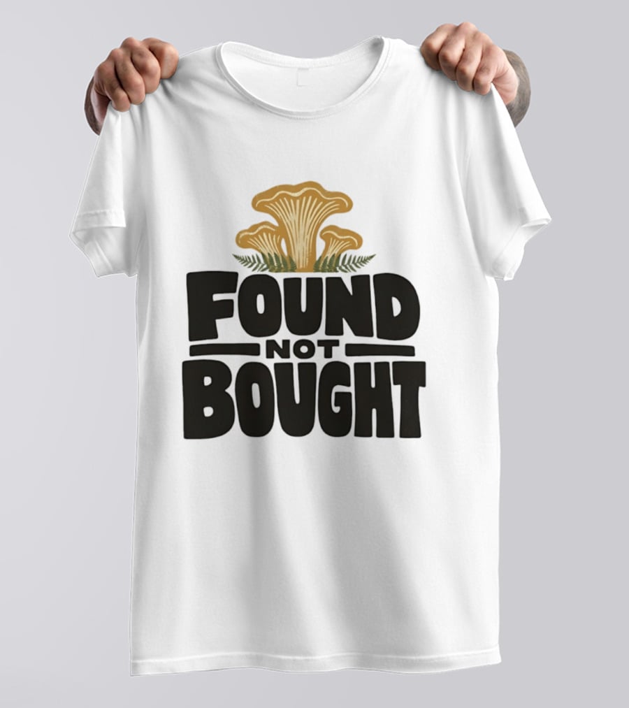 Found Not Bought Mushroom Foraging Forager Chanterelle T-Shirt