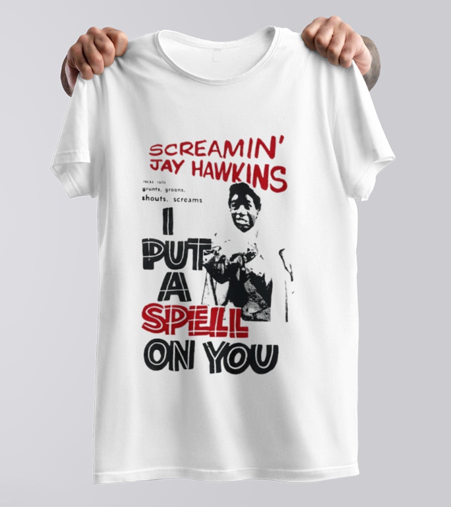 Screamin' Jay Hawkins I Put A Spell On You Rocks Rolls Grunts Groans Shouts Screams T-Shirt